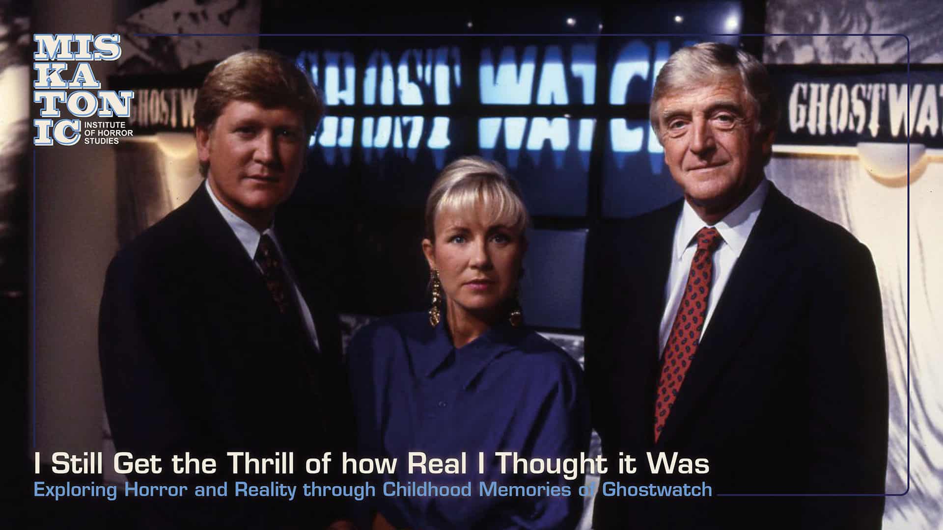 ‘I Still Get the Thrill of how Real I Thought it Was’: Exploring Horror and Reality through Childhood Memories of Ghostwatch (1992) (London)