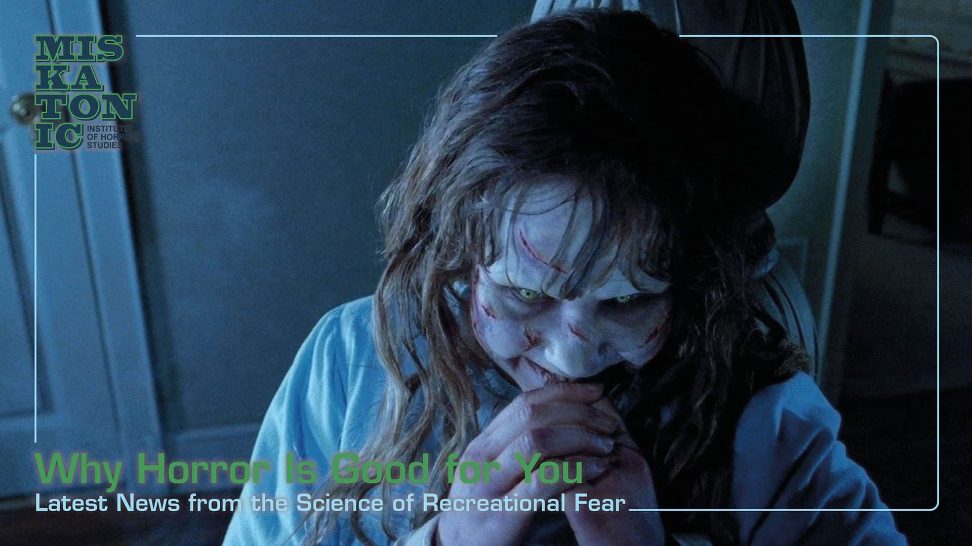 Why Horror Is Good for You: The Latest News from the Science of Recreational Fear (Online)